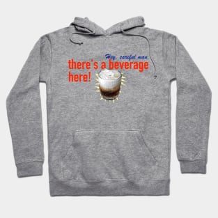 Hey, careful man, there's a beverage here! Hoodie